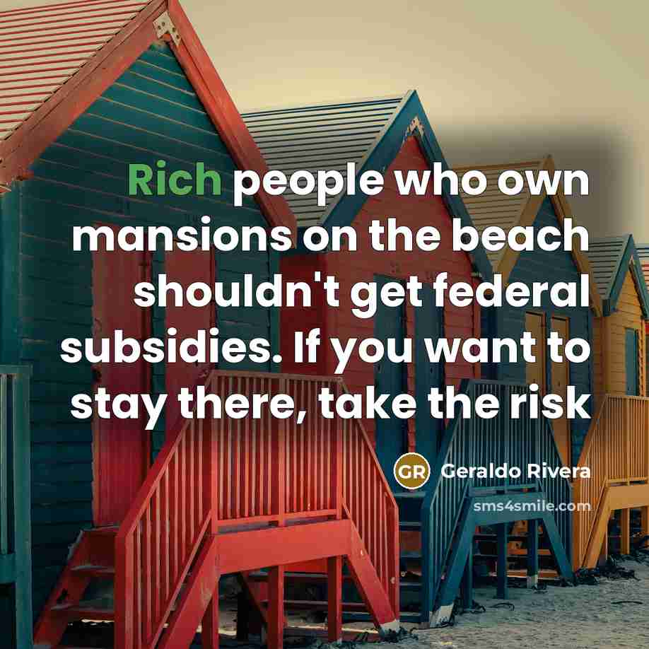 “Rich people who own mansions on the beach shouldn't get…” quote by Geraldo Rivera