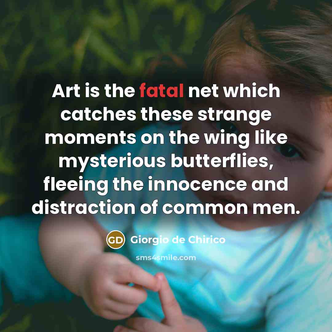 “Art is the fatal net which catches these strange moments…” quote by Giorgio de Chirico