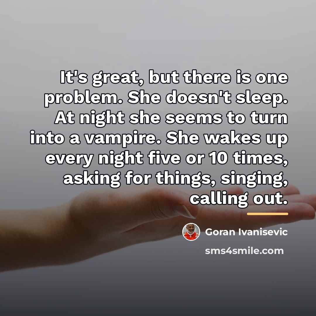 “It's great, but there is one problem. She doesn't sleep.…” quote by Goran Ivanisevic