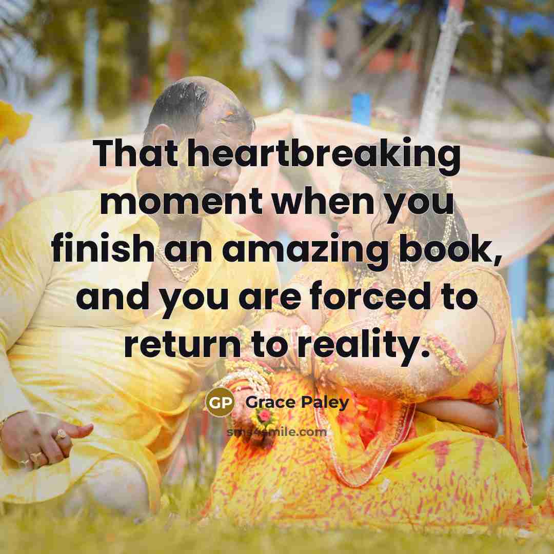 “That heartbreaking moment when you finish an amazing book, and…” quote by Grace Paley