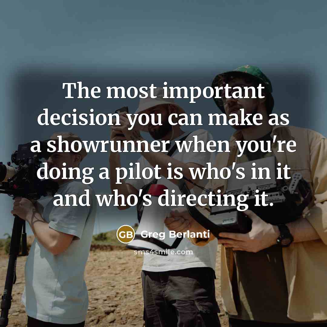 “The most important decision you can make as a showrunner…” quote by Greg Berlanti