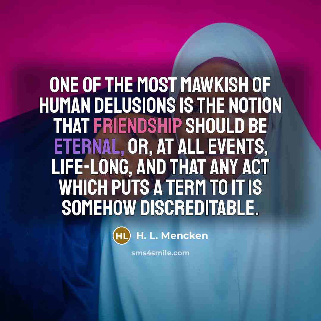 “One of the most mawkish of human delusions is the…” quote by H. L. Mencken