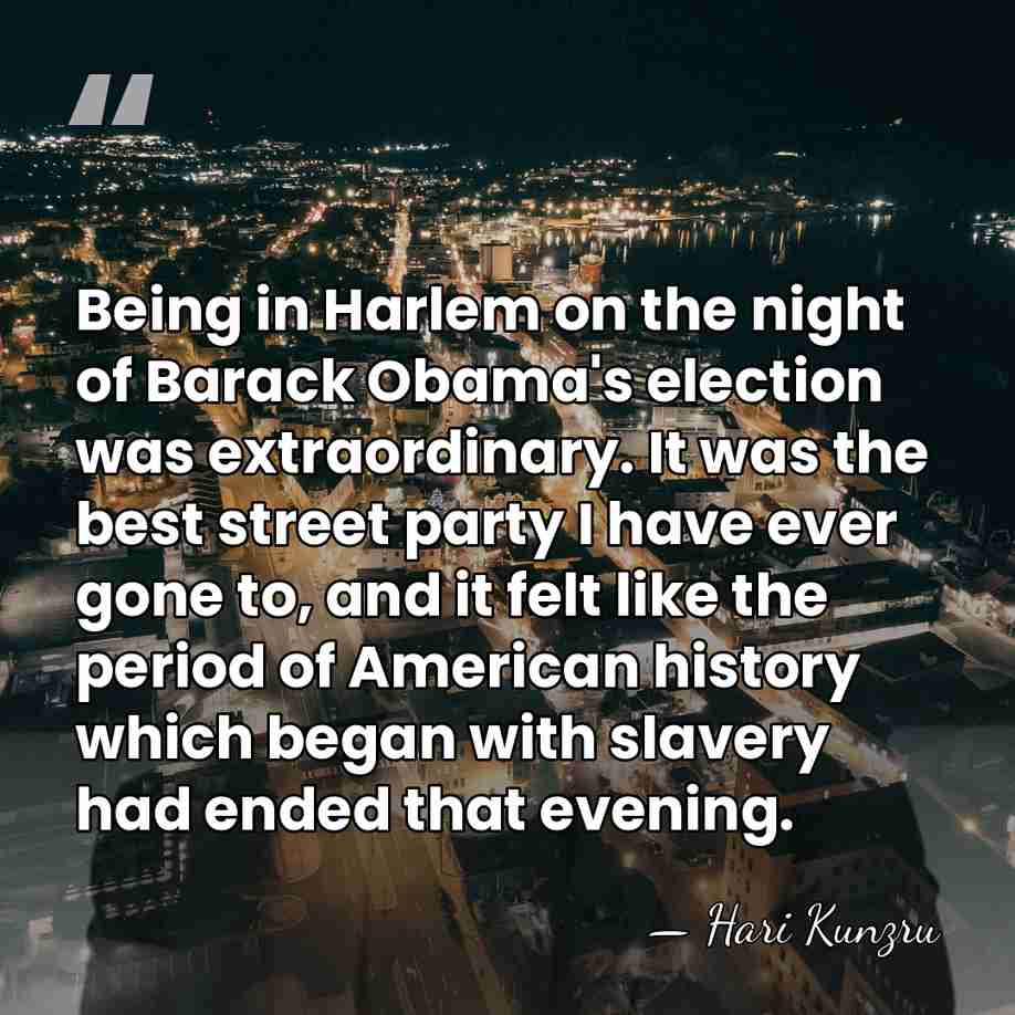 Being in Harlem on the night of Barack Obama's election was extraordinary.&hellip; - Hari Kunzru