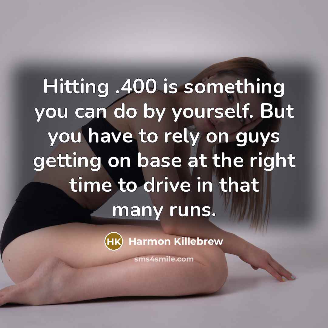 “Hitting .400 is something you can do by yourself. But…” quote by Harmon Killebrew