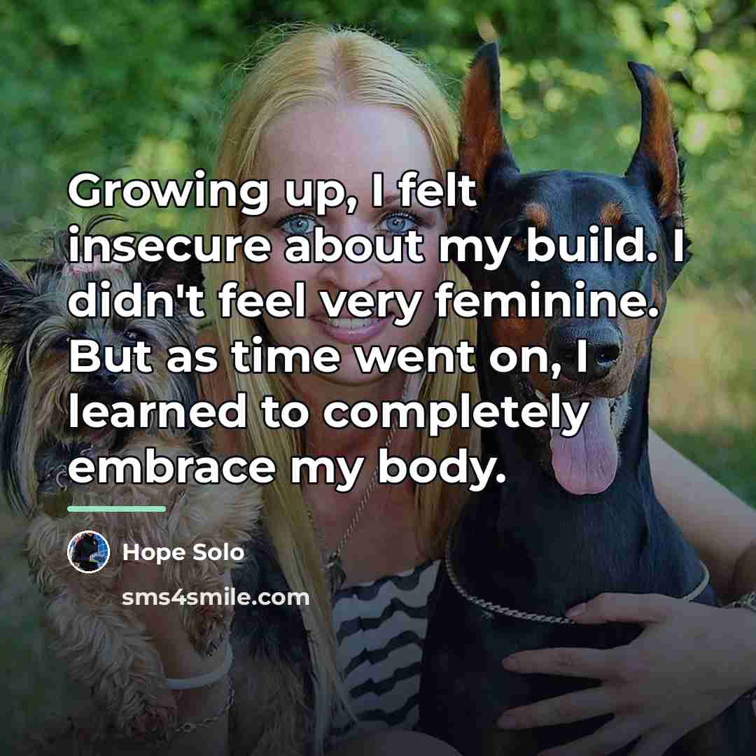 “Growing up, I felt insecure about my build. I didn't…” quote by Hope Solo