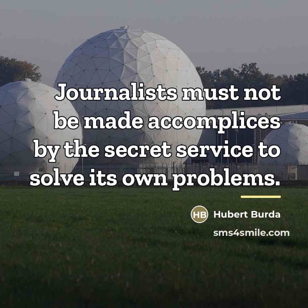 “Journalists must not be made accomplices by the secret service…” quote by Hubert Burda