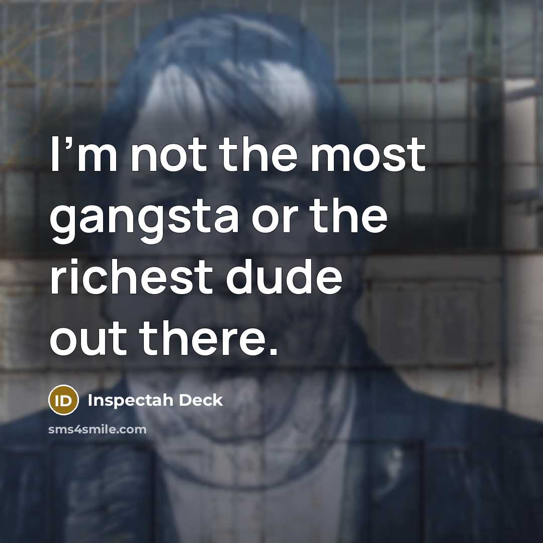 “I'm not the most gangsta or the richest dude out…” quote by Inspectah Deck