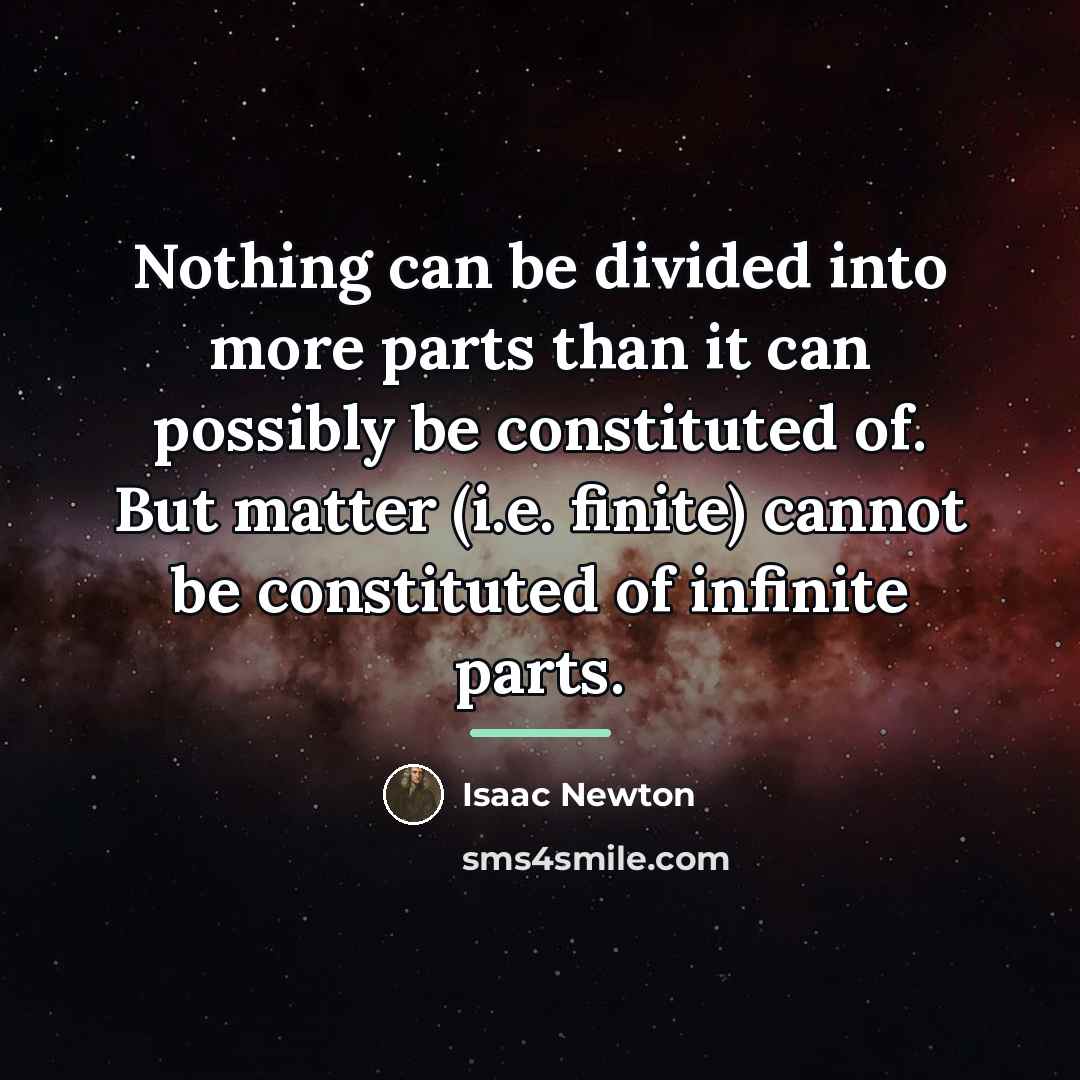 “Nothing can be divided into more parts than it can…” quote by Isaac Newton