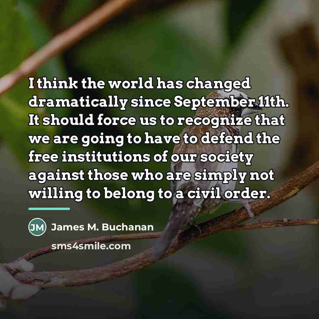“I think the world has changed dramatically since September 11th.…” quote by James M. Buchanan