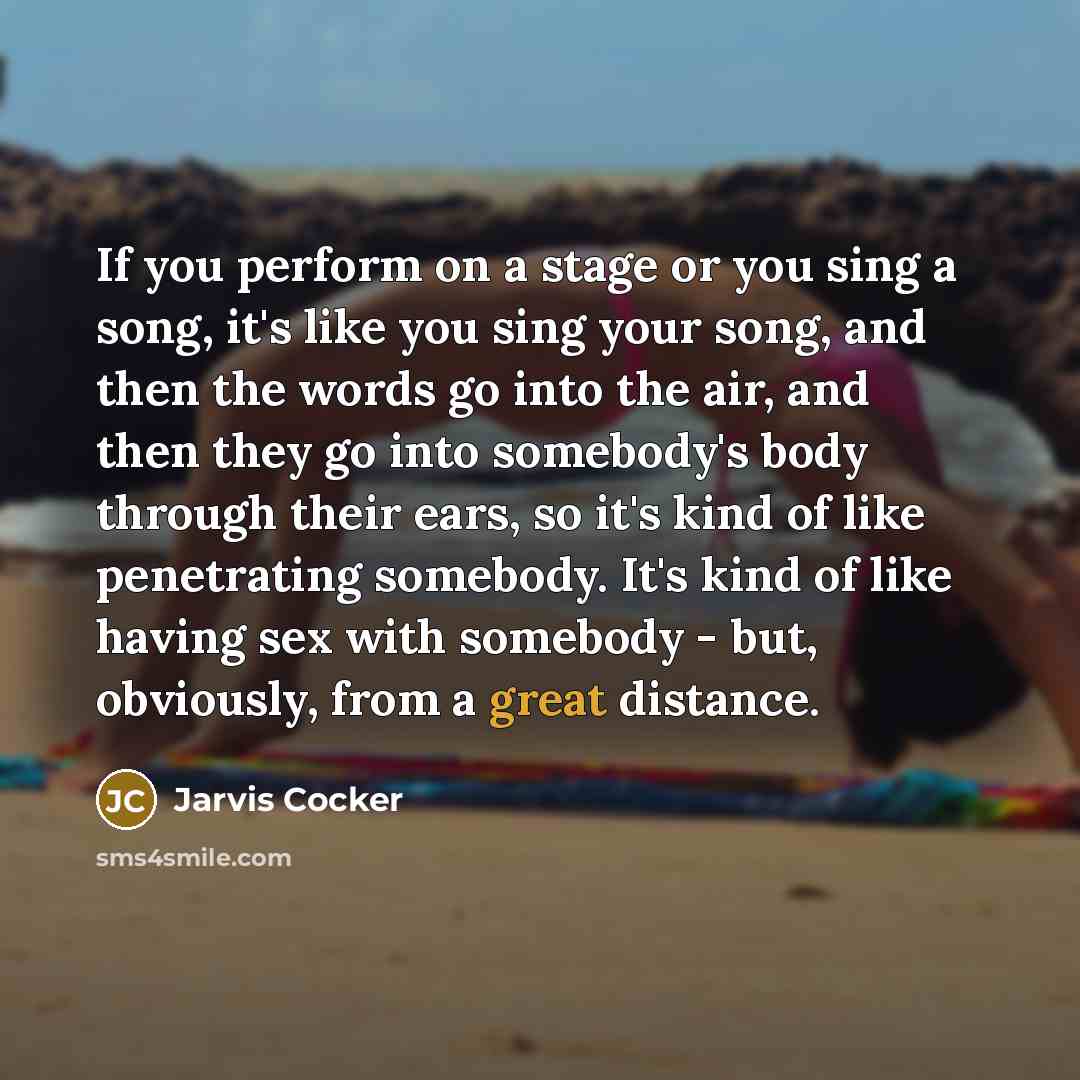 “If you perform on a stage or you sing a…” quote by Jarvis Cocker