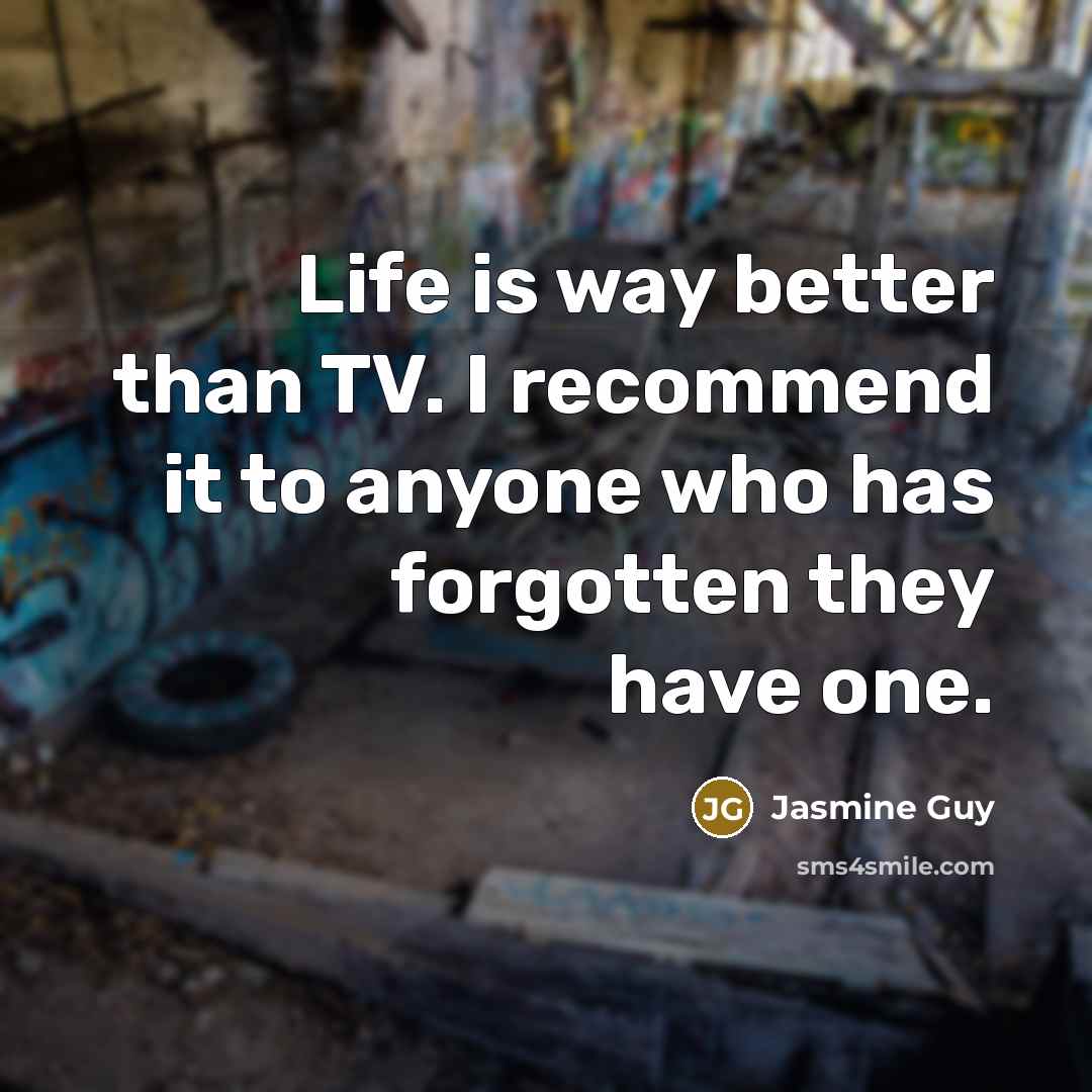 “Life is way better than TV. I recommend it to…” quote by Jasmine Guy