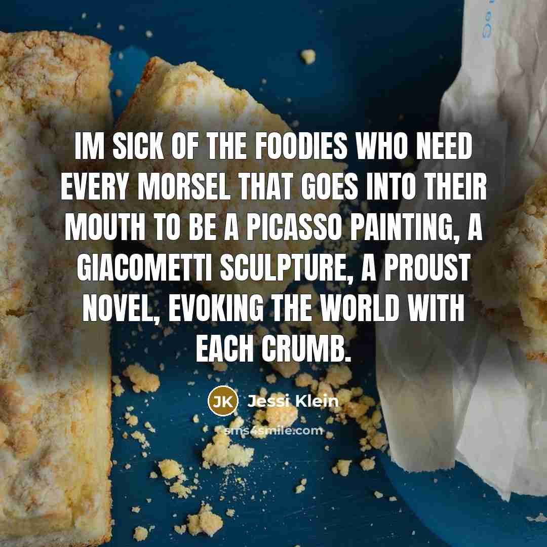 “Im sick of the foodies who need every morsel that…” quote by Jessi Klein
