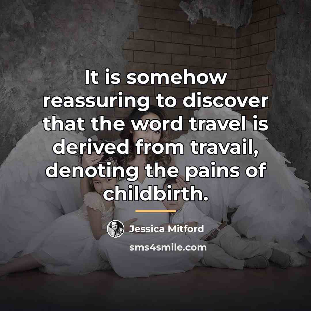 “It is somehow reassuring to discover that the word travel…” quote by Jessica Mitford