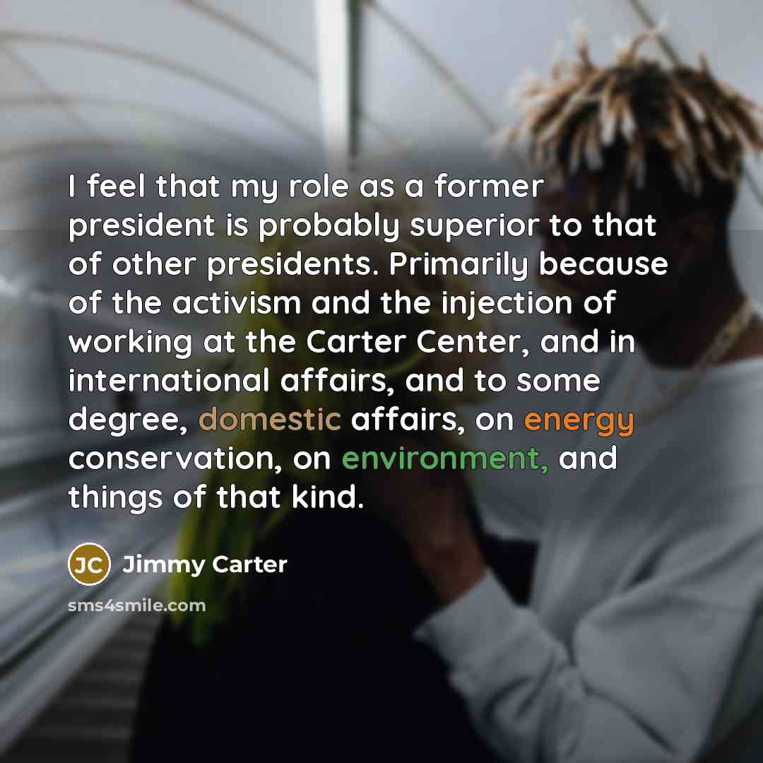“I feel that my role as a former president is…” quote by Jimmy Carter