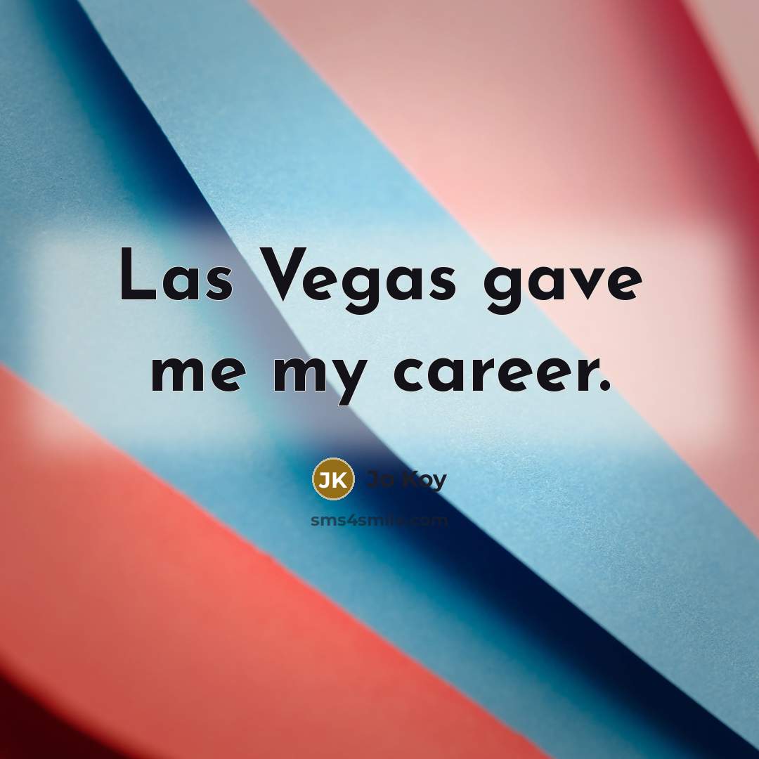 “Las Vegas gave me my career.…” quote by Jo Koy
