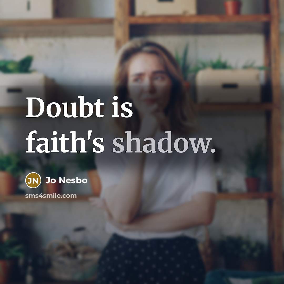 “Doubt is faith's shadow.…” quote by Jo Nesbo
