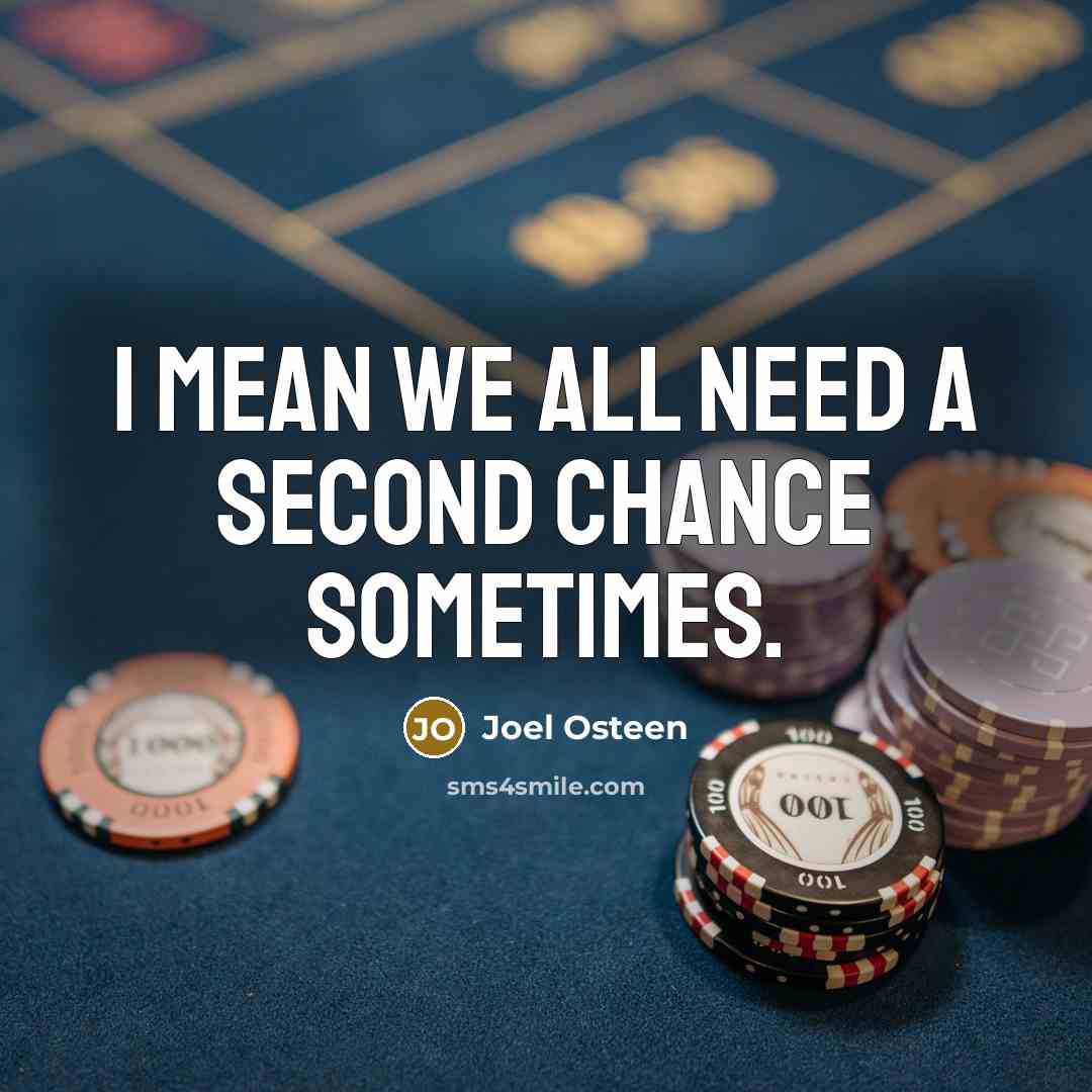 “I mean we all need a second chance sometimes.…” quote by Joel Osteen