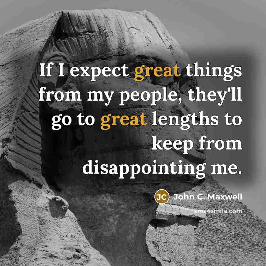 “If I expect great things from my people, they'll go…” quote by John C. Maxwell