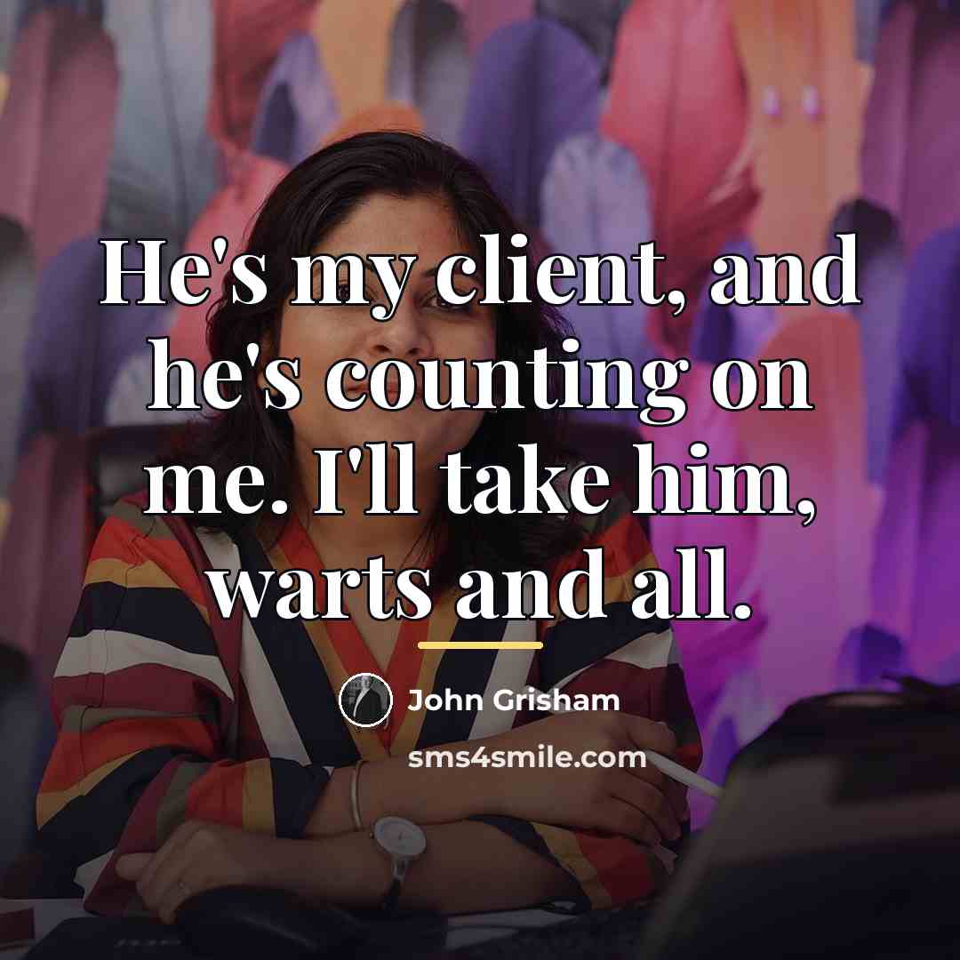 “He's my client, and he's counting on me. I'll take…” quote by John Grisham