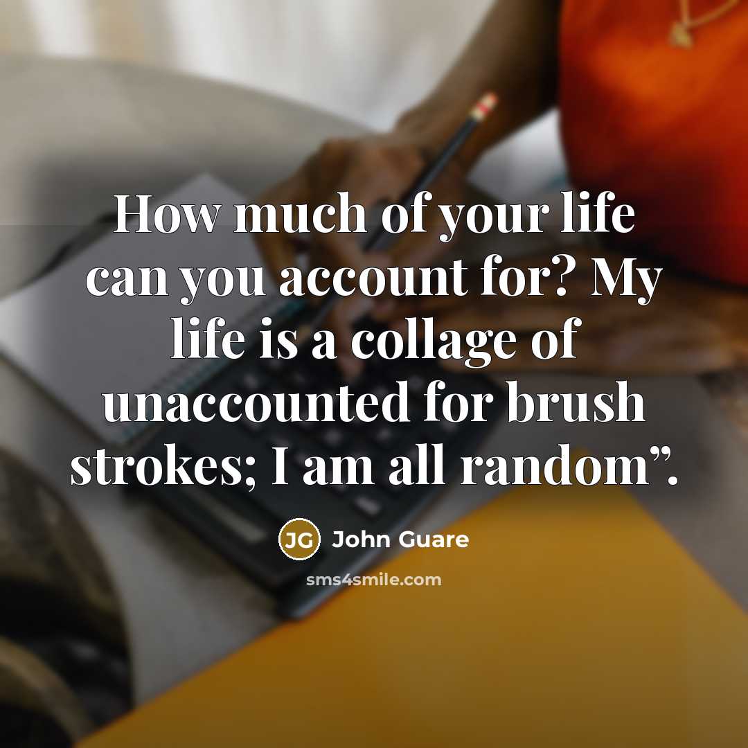 “How much of your life can you account for? My…” quote by John Guare