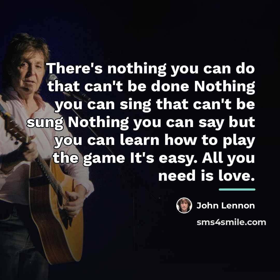 “There's nothing you can do that can't be done Nothing…” quote by John Lennon