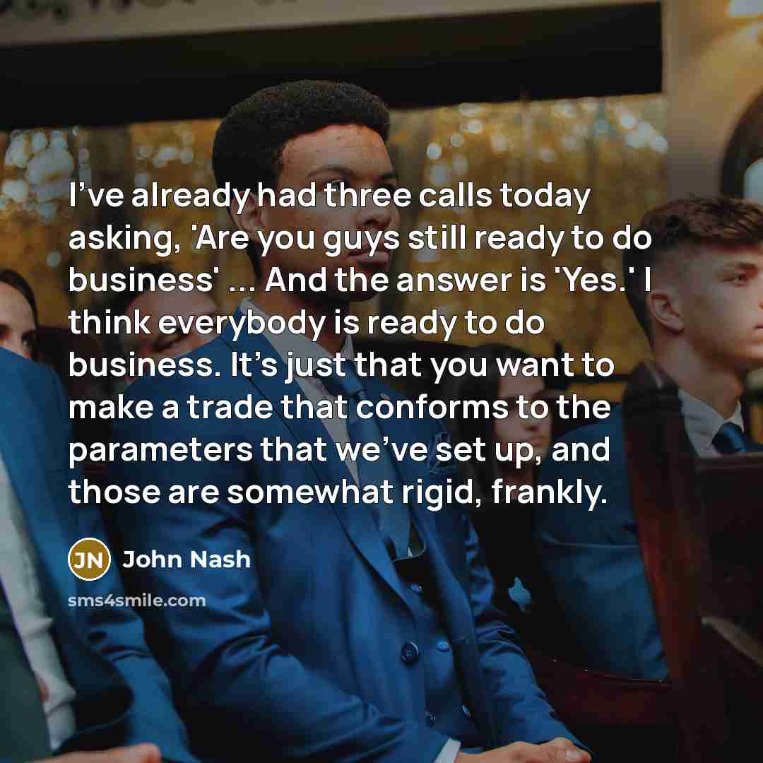 “I've already had three calls today asking, 'Are you guys…” quote by John Nash