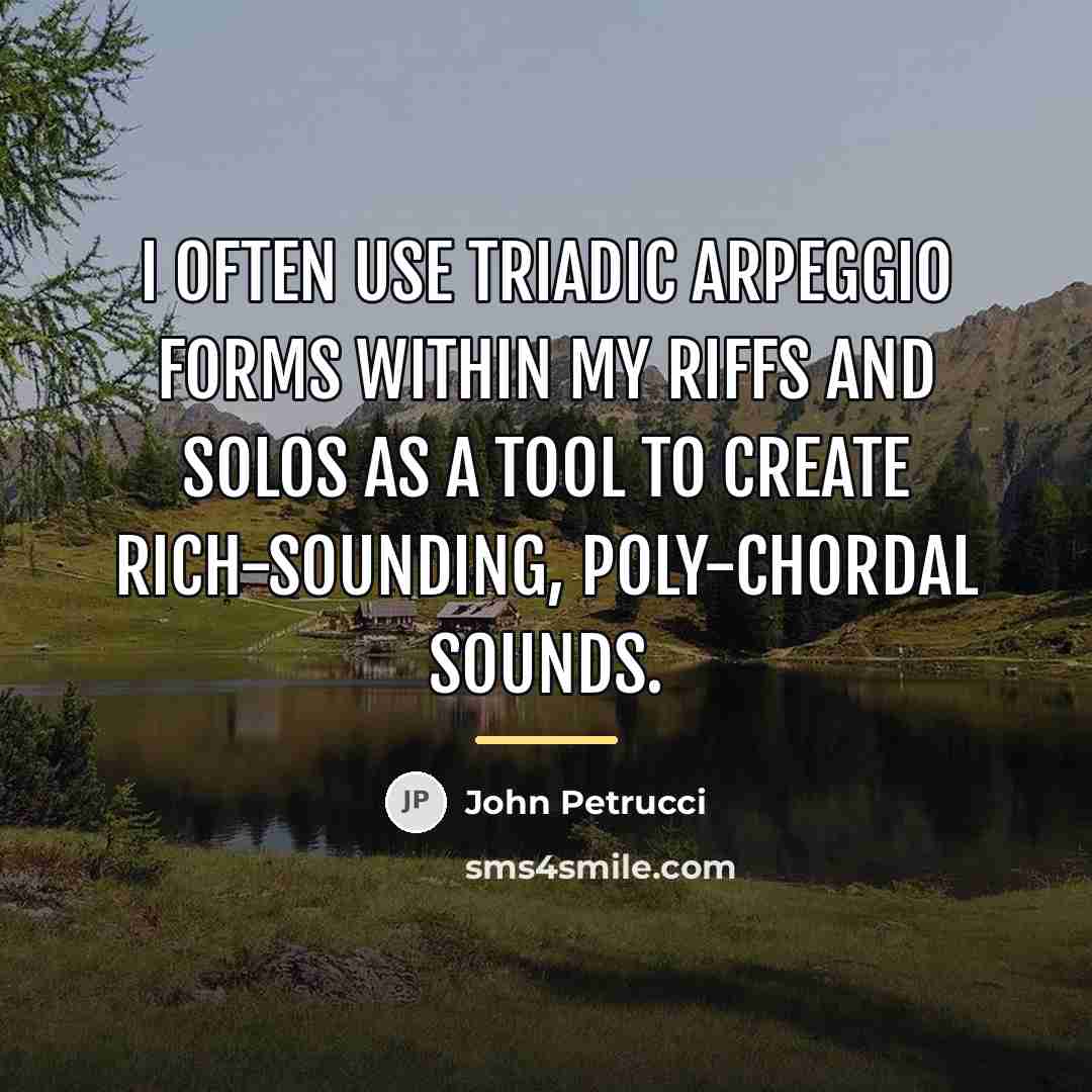 “I often use triadic arpeggio forms within my riffs and…” quote by John Petrucci