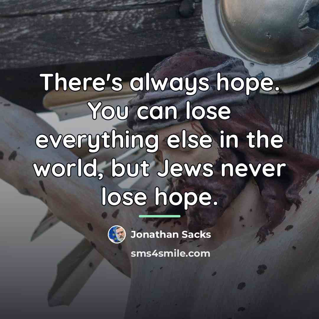 “There's always hope. You can lose everything else in the…” quote by Jonathan Sacks