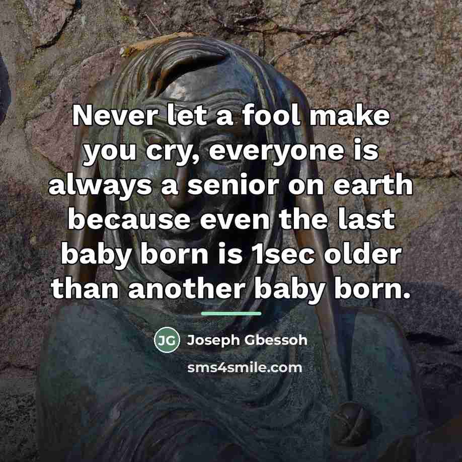 “Never let a fool make you cry, everyone is always…” quote by Joseph Gbessoh