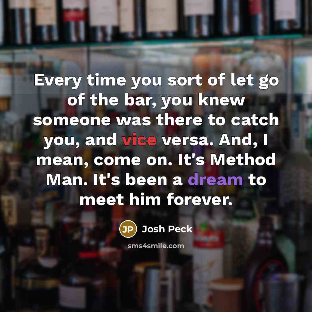 “Every time you sort of let go of the bar,…” quote by Josh Peck