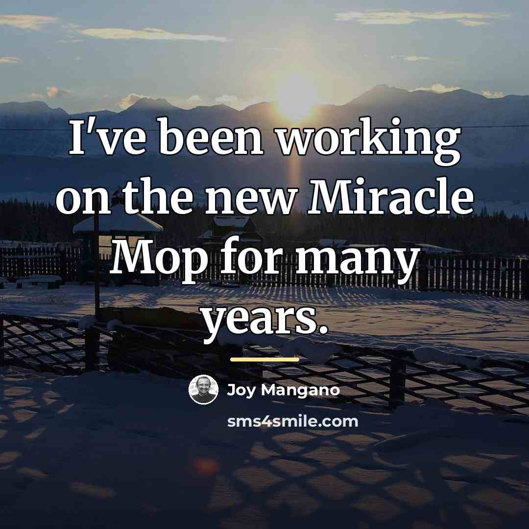 “I've been working on the new Miracle Mop for many…” quote by Joy Mangano