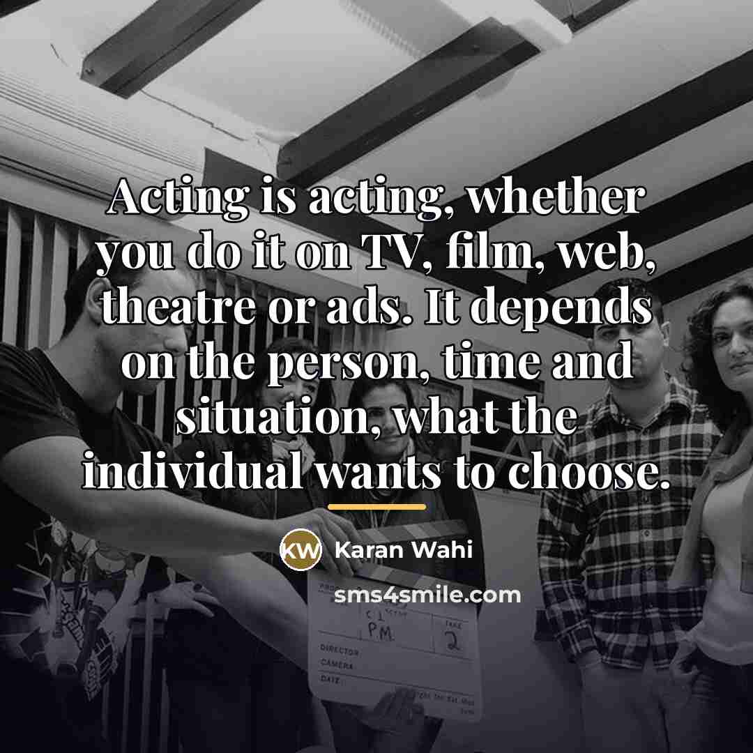 “Acting is acting, whether you do it on TV, film,…” quote by Karan Wahi