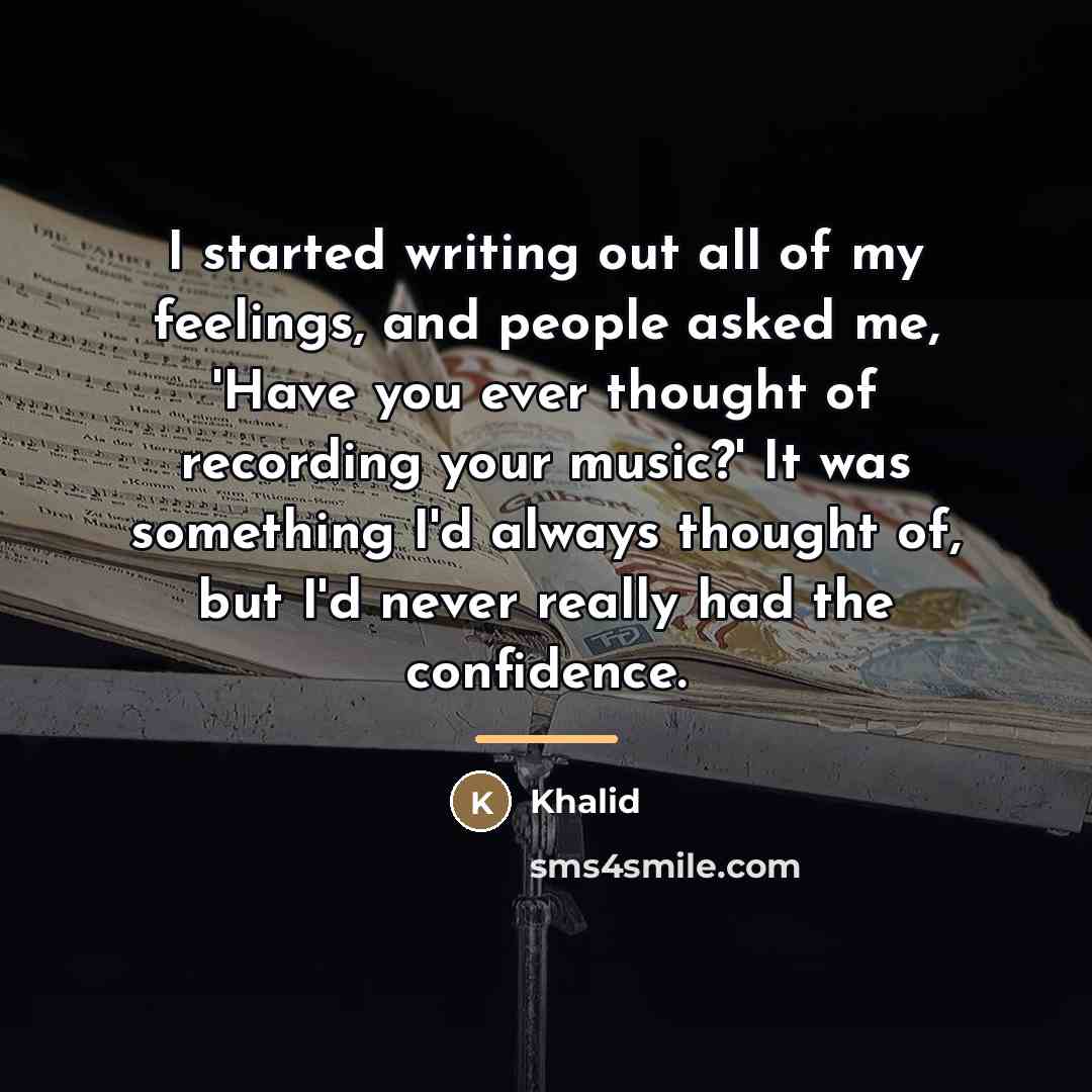 “I started writing out all of my feelings, and people…” quote by Khalid