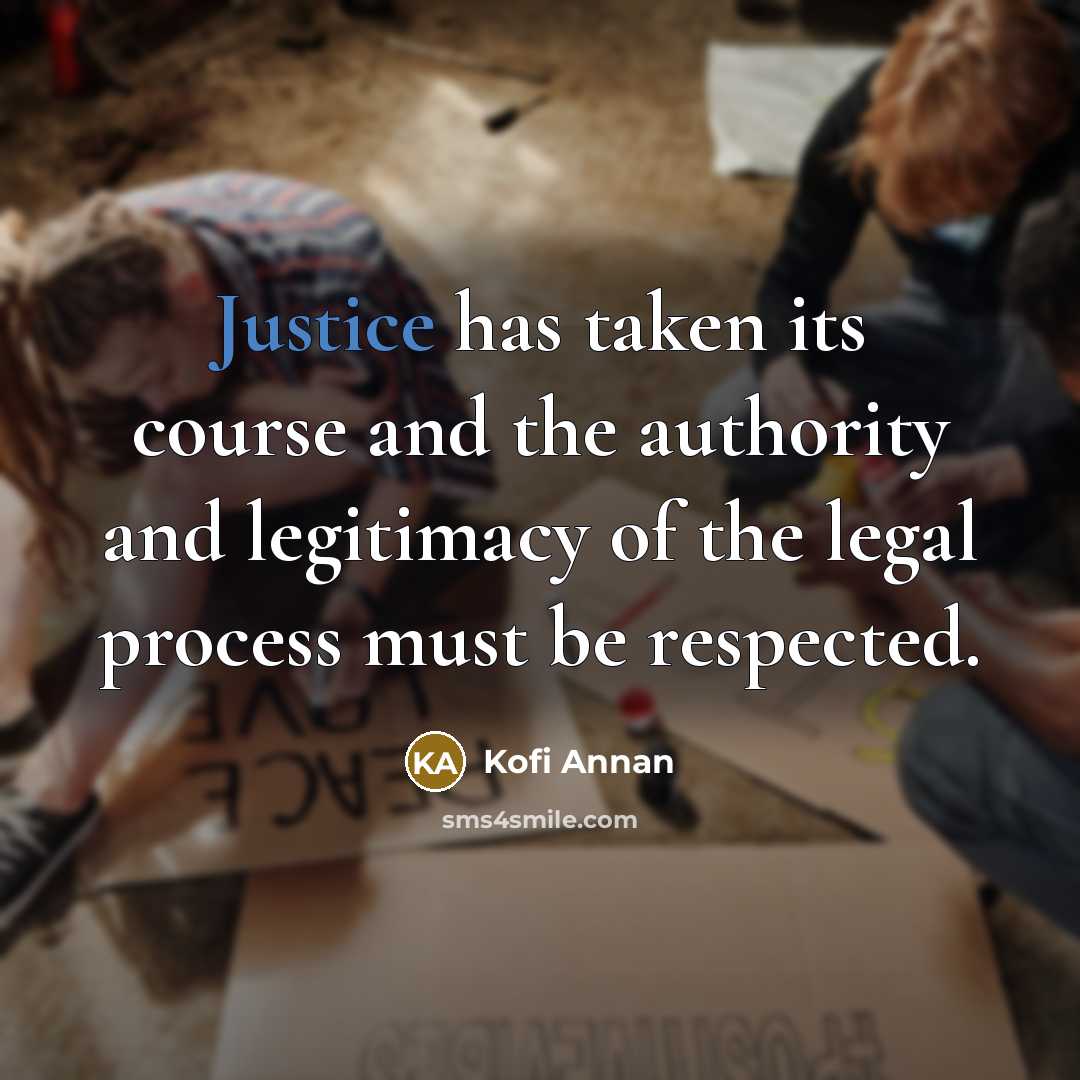 “Justice has taken its course and the authority and legitimacy…” quote by Kofi Annan