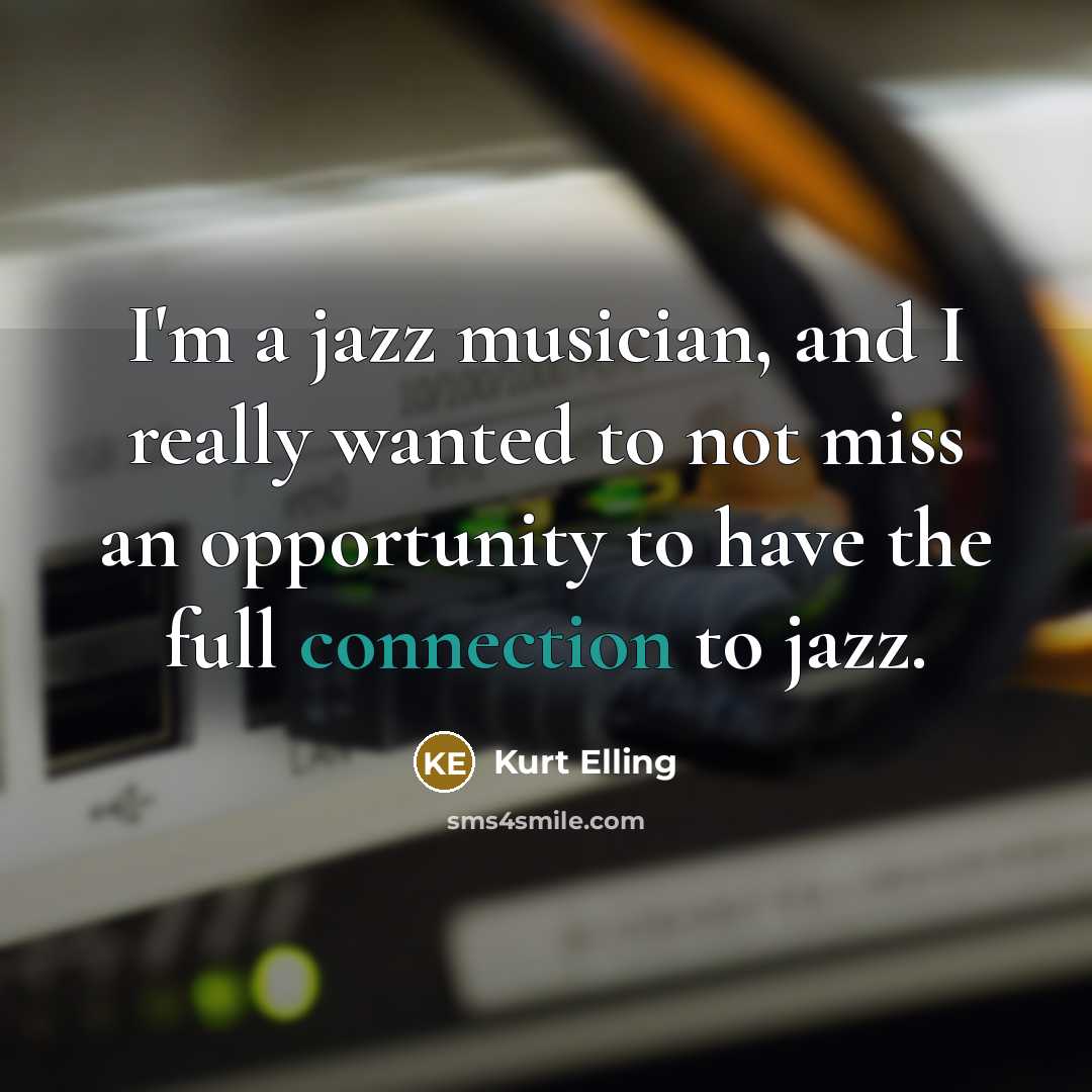 “I'm a jazz musician, and I really wanted to not…” quote by Kurt Elling