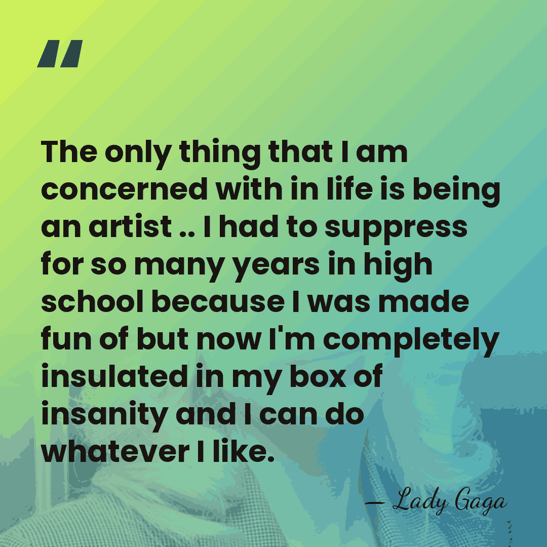 The only thing that I am concerned with in life is being&hellip; - Lady Gaga