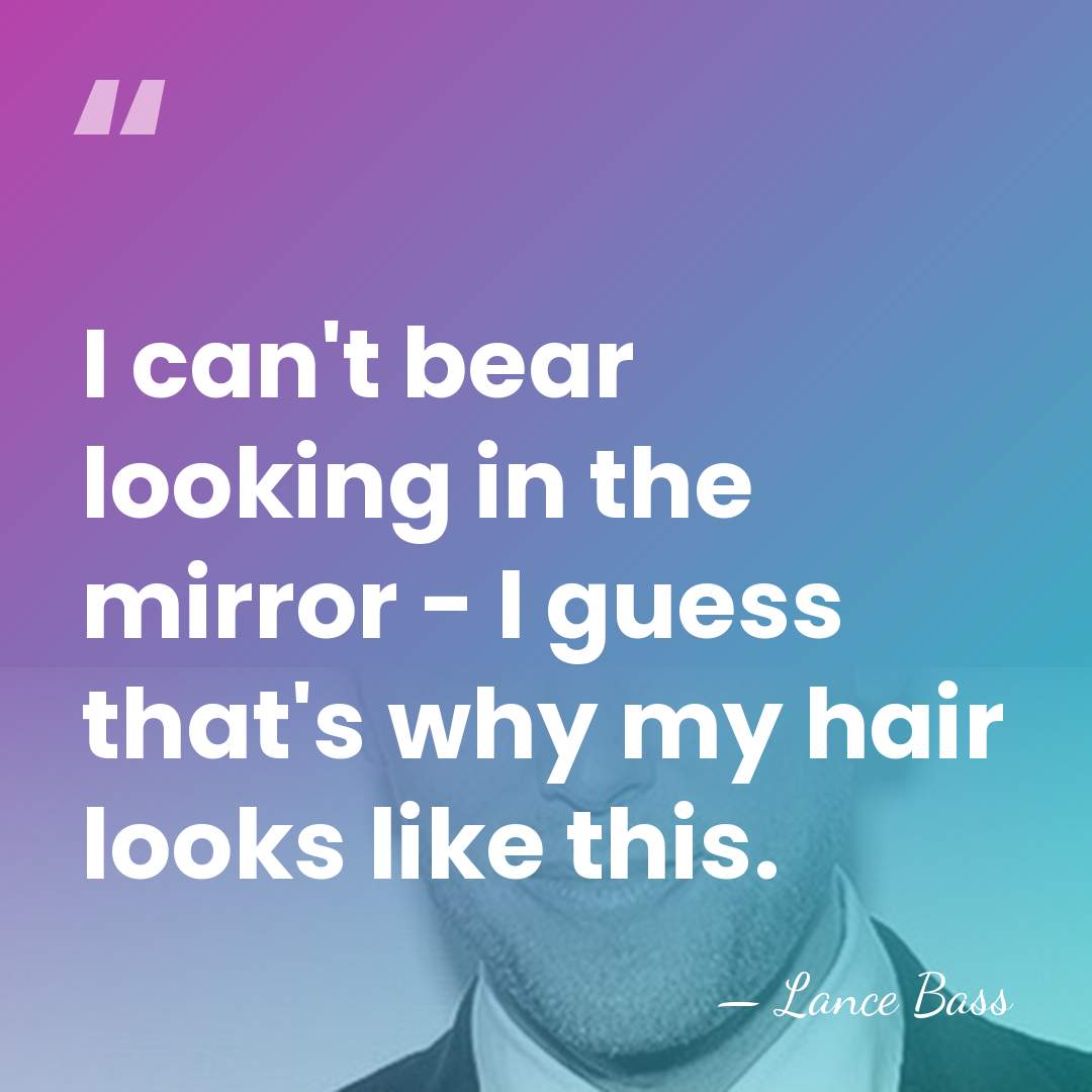 I can't bear looking in the mirror - I guess that's why&hellip; - Lance Bass