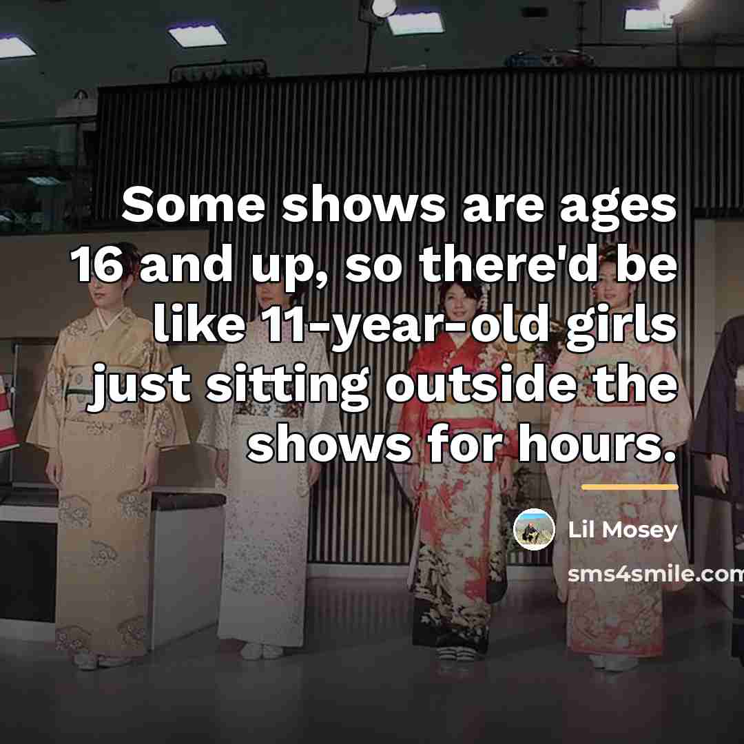“Some shows are ages 16 and up, so there'd be…” quote by Lil Mosey