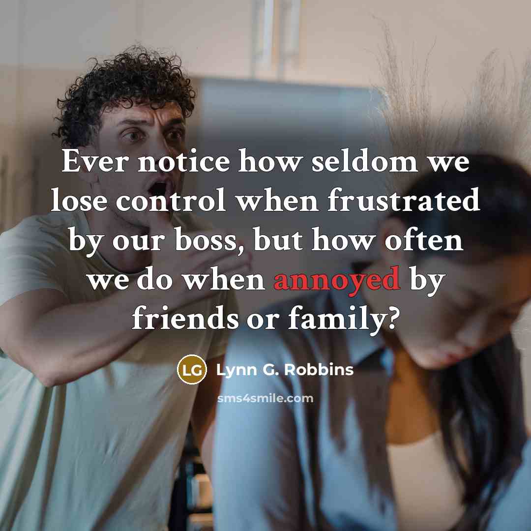 “Ever notice how seldom we lose control when frustrated by…” quote by Lynn G. Robbins