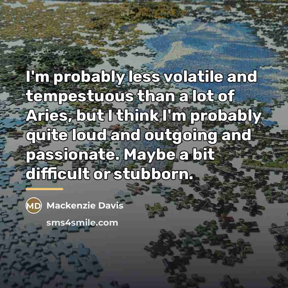 “I'm probably less volatile and tempestuous than a lot of…” quote by Mackenzie Davis