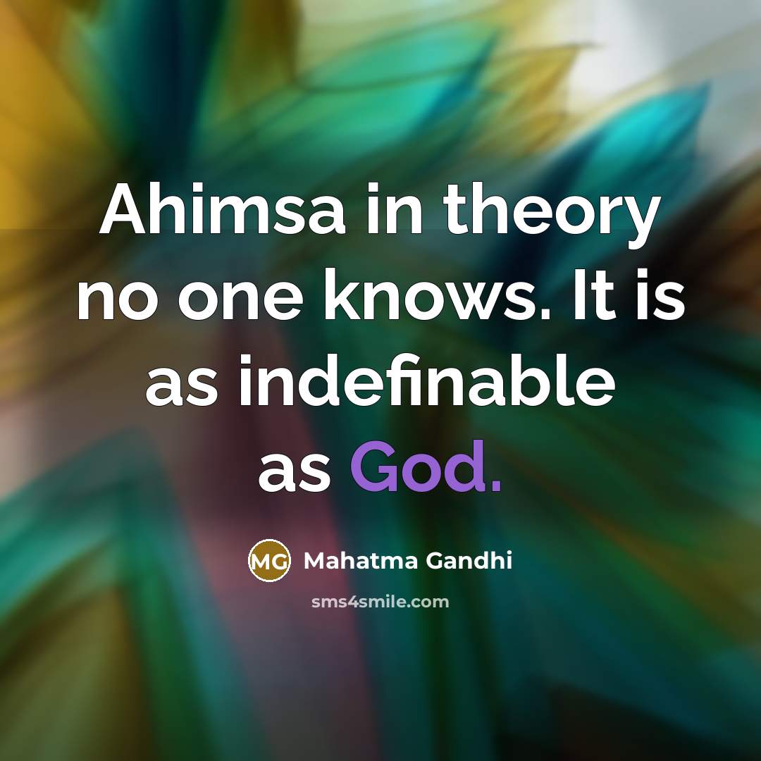 “Ahimsa in theory no one knows. It is as indefinable…” quote by Mahatma Gandhi