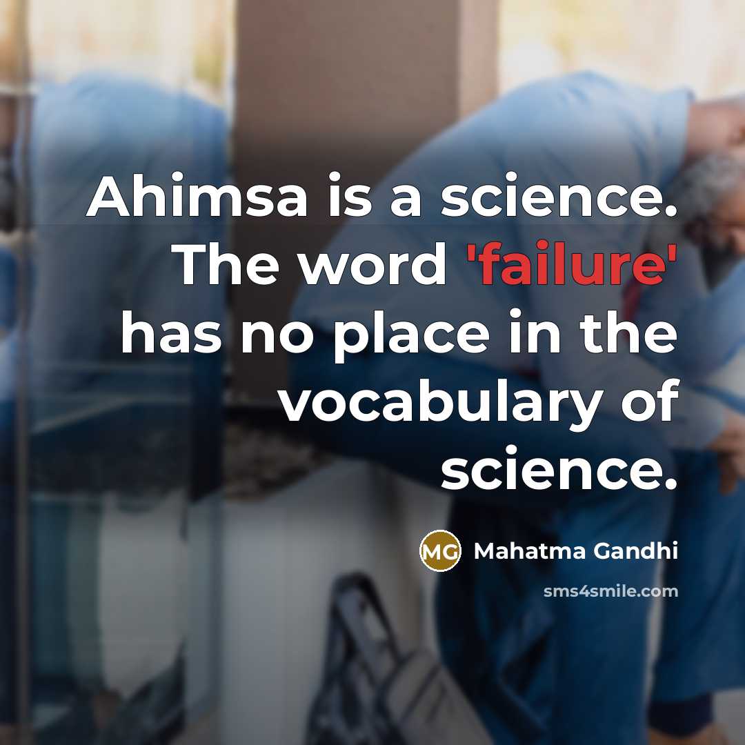 “Ahimsa is a science. The word 'failure' has no place…” quote by Mahatma Gandhi