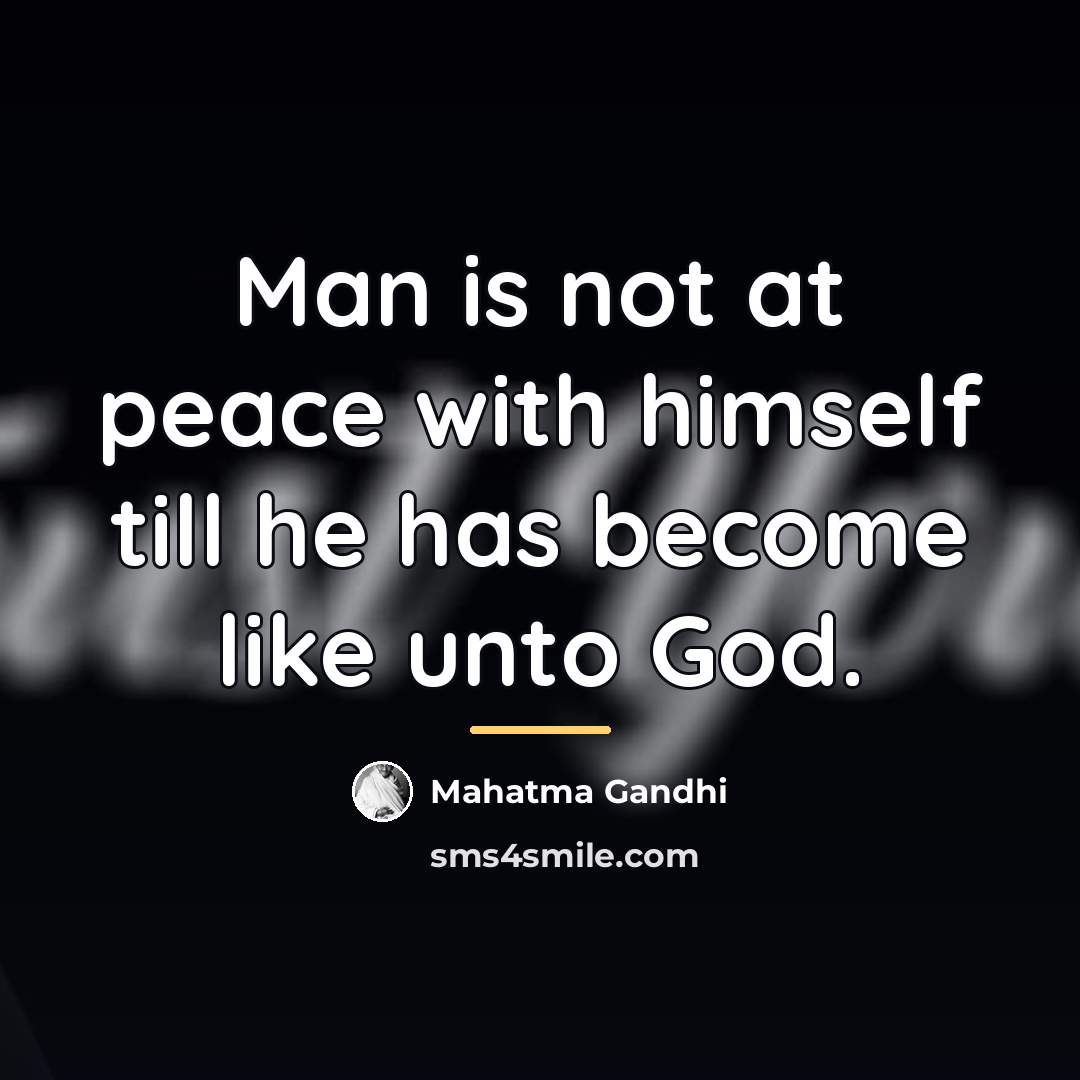 “Man is not at peace with himself till he has…” quote by Mahatma Gandhi