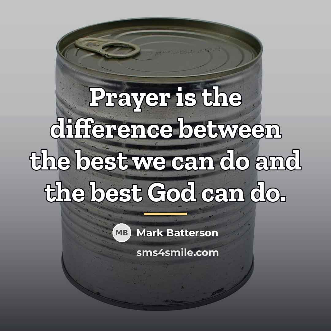 “Prayer is the difference between the best we can do…” quote by Mark Batterson