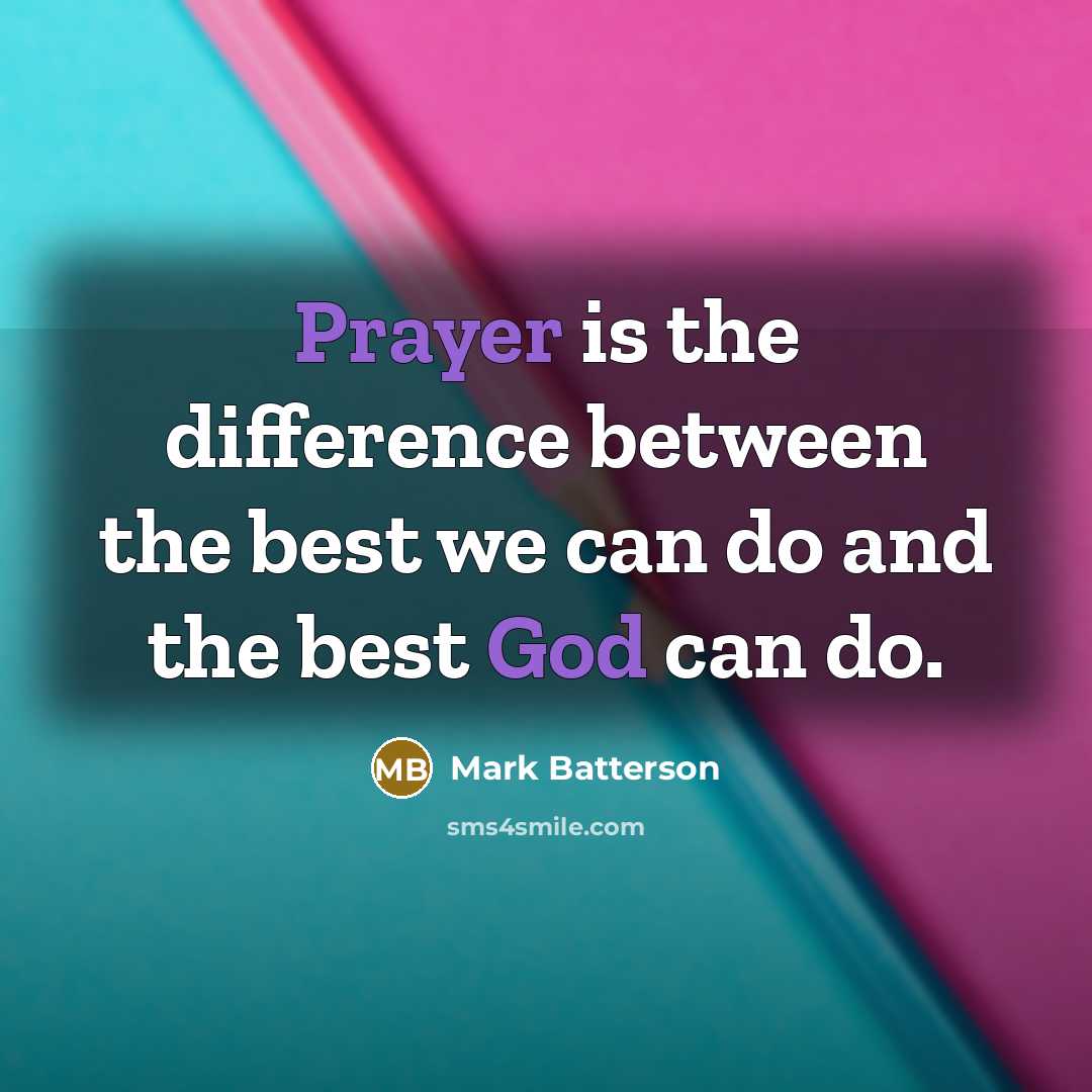 “Prayer is the difference between the best we can do and the best God can do.” quote by Mark Batterson