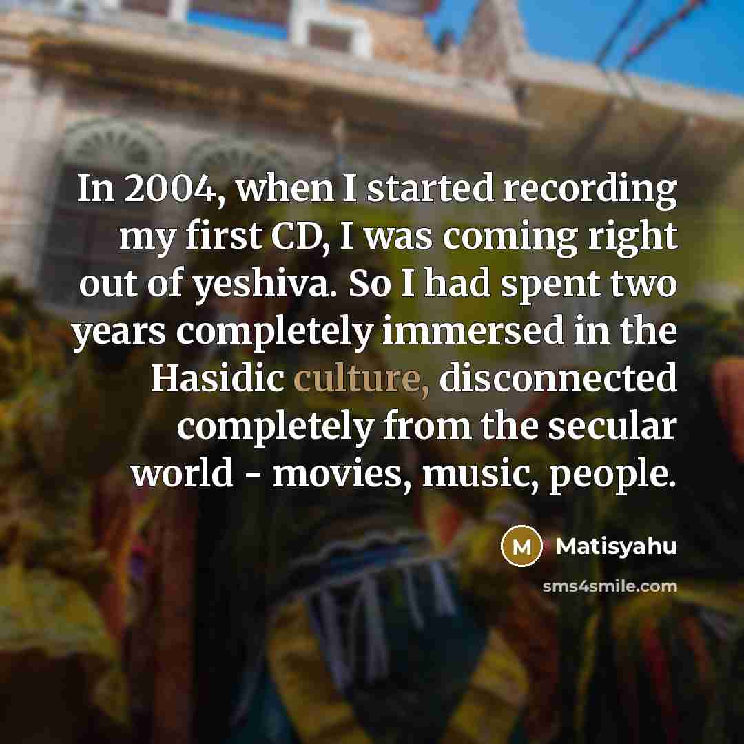 “In 2004, when I started recording my first CD, I…” quote by Matisyahu
