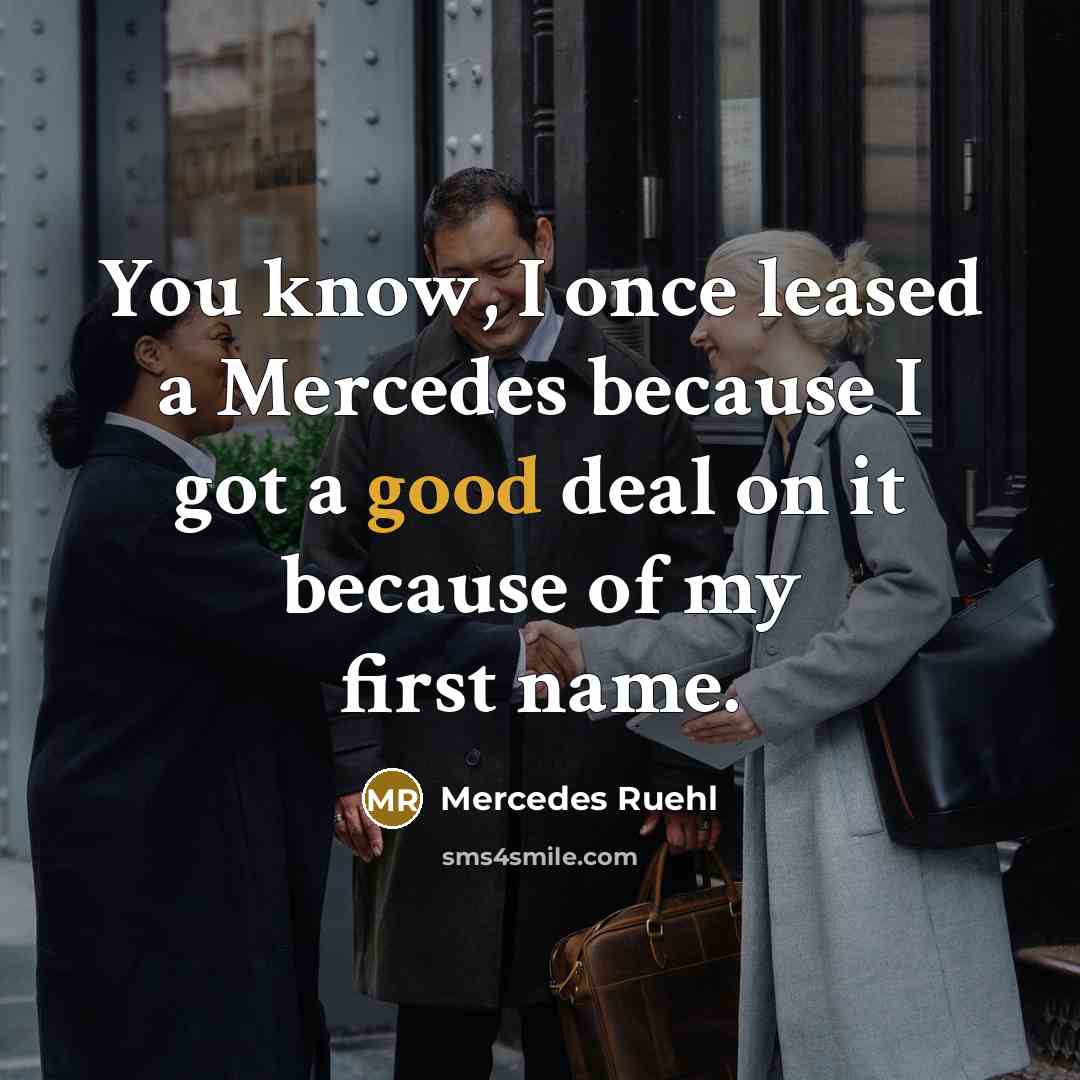 “You know, I once leased a Mercedes because I got…” quote by Mercedes Ruehl