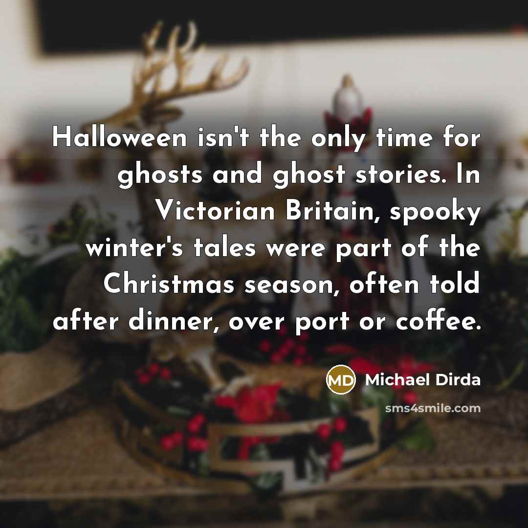 “Halloween isn't the only time for ghosts and ghost stories.…” quote by Michael Dirda