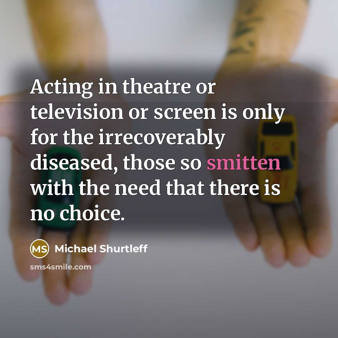 “Acting in theatre or television or screen is only for…” quote by Michael Shurtleff