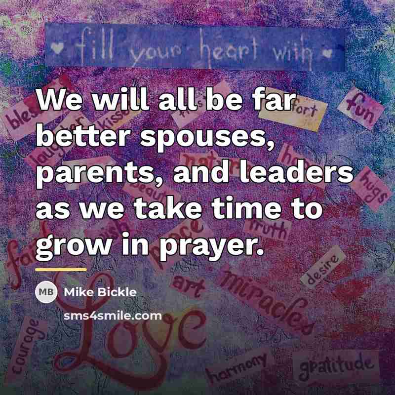 “We will all be far better spouses, parents, and leaders…” quote by Mike Bickle